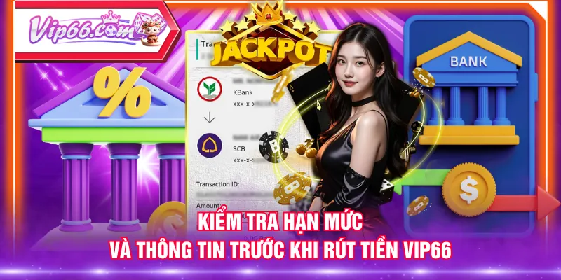 Kiểm tra hạn mức và thông tin trước khi rút tiền VIP66