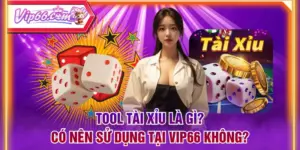 Tool Tài Xỉu Là Gì? Có Nên Sử Dụng Tại VIP66 Không?
